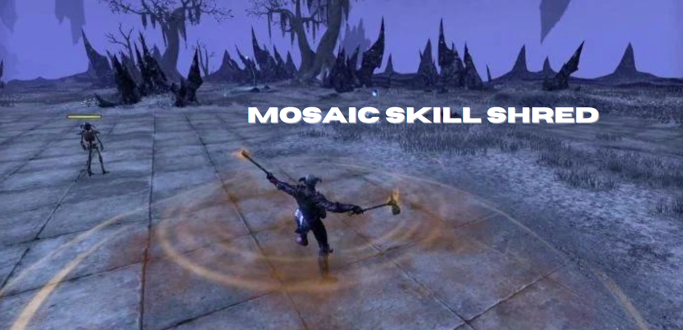 Mosaic Skill Shred