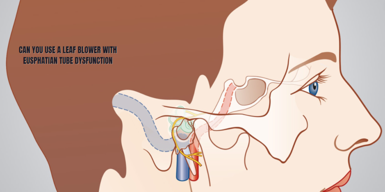 can you use a leaf blower with eusphatian tube dysfunction