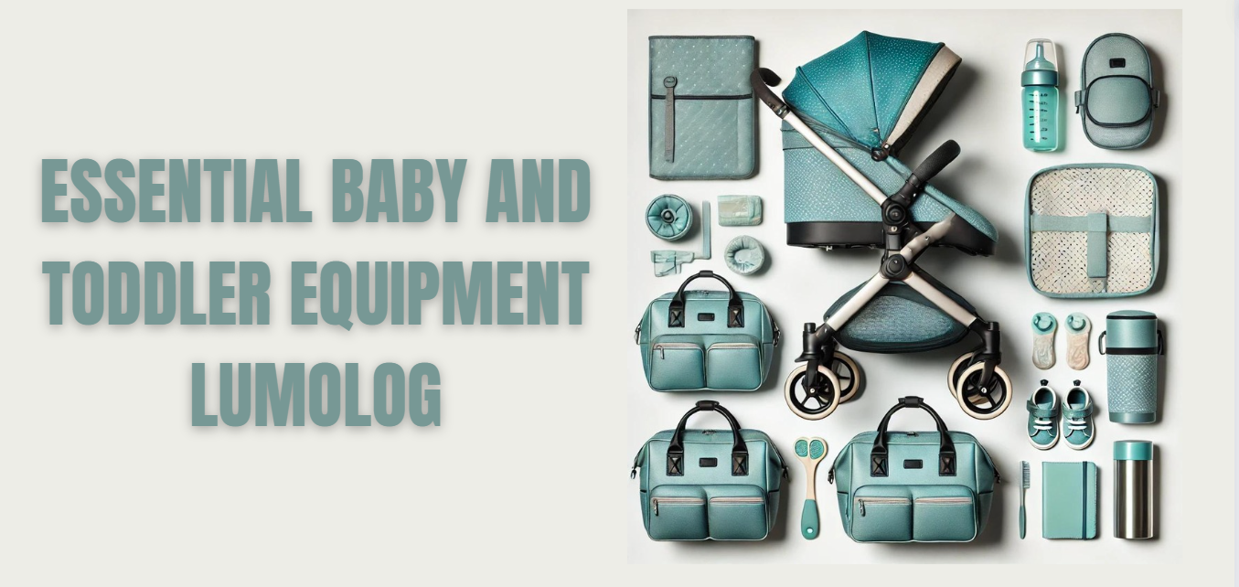 Essential Baby and Toddler Equipment Lumolog