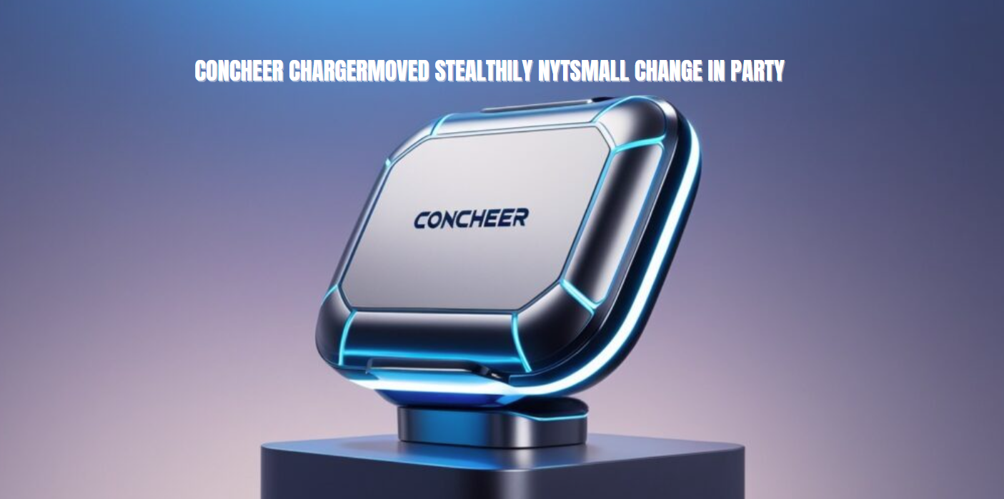 Concheer Charger Moved Stealthily NYT Small Change in Party