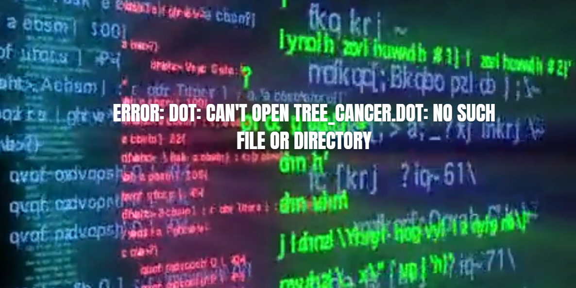 error: dot: can't open tree_cancer.dot: no such file or directory